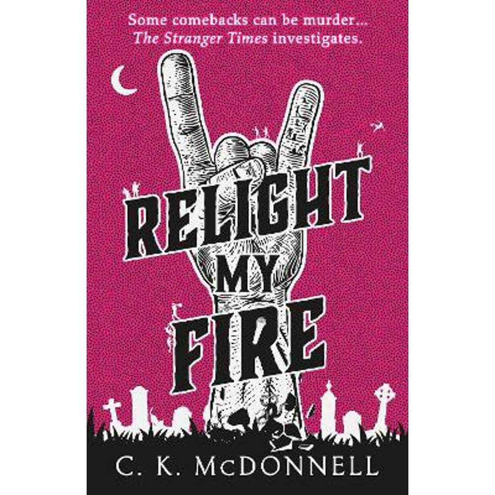 Relight My Fire: (The Stranger Times 4) (Hardback) - C. K. McDonnell